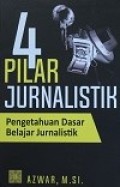 4 Pilar Jurnalistik : Pengetahuan Dasar Belajar Jurnalistik