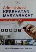 Administrasi Kesehatan Masyarakat : Teori dan Praktik