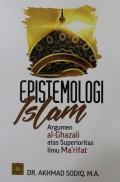 Epistemologi Islam : Argumen al-Ghazali atas Superioritas Ilmu Ma'rifat