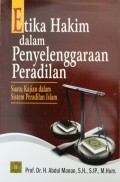 ETIKA HAKIM DALAM PENYELENGGARAAN PERADILAN : suatu kajian dalam sistem peradilan islam