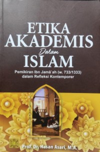 Etika Akademis dalam Islam : Pemikirn Ibn Jamaah dalam refleksi kontemporer