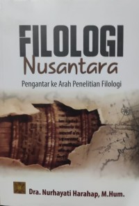 Filologi Nusantara : Pengantar ke Arah Penelitian Filologi