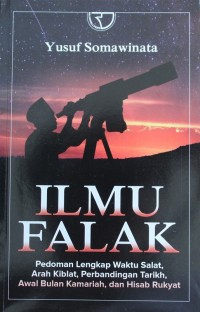 Ilmu Falak : Pedoman Lengkap Waktu Salat, Arah Kiblat, Perbandingan Tarikh, Awal Bulan Kamariah, dan Hisab Rukyat