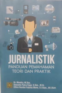 Jurnalistik : Panduan Pemahaman Teori dan Praktik