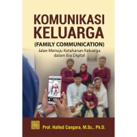 Komunikasi Keluarga  = Family Communication : Jalan Menuju Ketahanan Keluarga dalam Era Digital