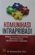 Komunikasi IntraPribadi : mIntegrasi Komunikasi Spiritual, Komunikasi Islam, dan Komunikasi Lingkungan