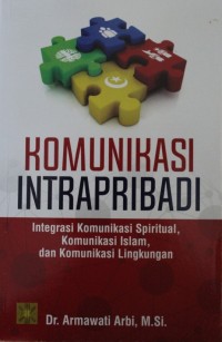 Komunikasi IntraPribadi : mIntegrasi Komunikasi Spiritual, Komunikasi Islam, dan Komunikasi Lingkungan