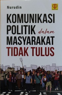 KOMUNIKASI POLITIK DALAM MSYARAKAT TIDAK TULUS