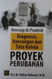 Konsep & Praktik : Diagnosis, Rancangan dan Tata Kelola Proyek Perubahan