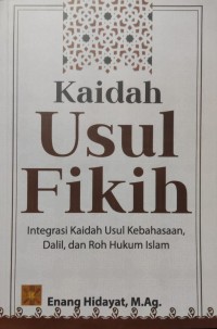 Kaidah Usul Fikih : Integrasi Kaidah Usul Kebahasaan, Dalil dan Roh Hukum Islam