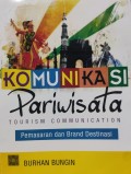 Komunikasi Pariwisata = Tourism Communication : Pemasaran dan Brand Destinasi