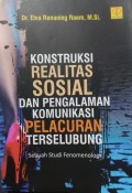 Konstruksi Realitas Sosial dan Pengalaman Komunikasi Pelacuran Terselubung : Sebuah Studi Fenomenologi