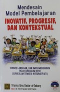 Mendesain Model Pembelajaran Inovatif, Progresif, dan Kontekstual : Konsep, Landasan dan Implementasinya pada Kurikulum 2013 (Kurikulum Tematik Integratif/KTI)
