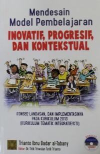 Mendesain Model Pembelajaran Inovatif, Progresif, dan Kontekstual : Konsep, Landasan dan Implementasinya pada Kurikulum 2013 (Kurikulum Tematik Integratif/KTI)