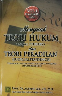 Menguak Teori Hukum (Legal Theory) dan Teori Peradilan (Judicialprudence) Termasuk Interpretasi Undang-Undang (Legisprudence)