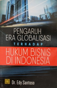 Pengaruh Era Globalisasi Terhadap Hukum Bisnis Din Indonesia