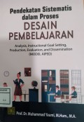 Pendekatan Sistematis dalam Proses Desain Pembelajaran : Analysis, Instructional Goal Setting, Production, Evaluation and Dissemination (Model AIPED)