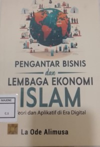 Pengantar Bisnis dan Lembaga Ekonomi Islam : Teori dan Aplikatif di Era Digital