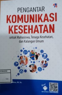 Pengantar Komunikasi Kesehatan untuk Mahasiswa, Tenaga Kesehatan, dan Kalangan Umum