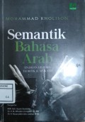 Semantik Bahasa Arab : Tinjauan Historis, Teoritik & Aplikatif